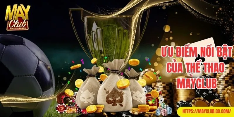 Ưu điểm nổi bật của cá cược thể thao tại Mayclub 